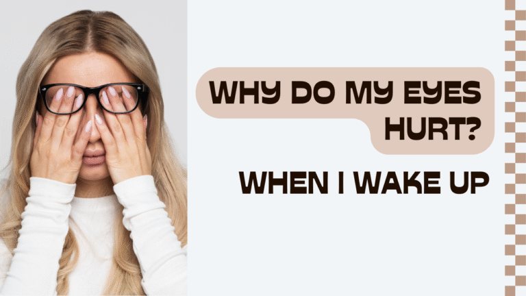 Why Do My Eyes Hurt When I Wake Up? 1 Why Do My Eyes Hurt When I Wake Up?