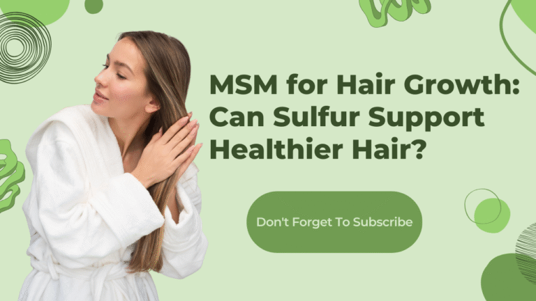 MSM for Hair Growth: Can Sulfur Support Stronger, Healthier Hair?