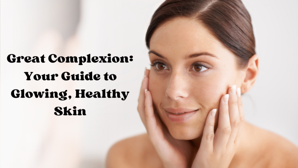 Great Complexion