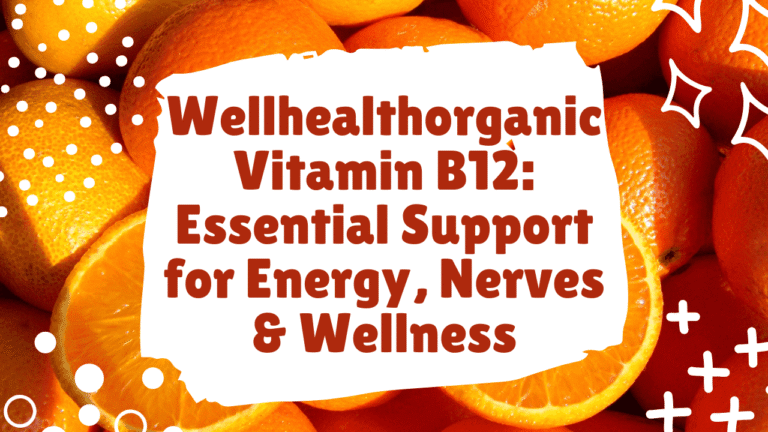 Wellhealthorganic Vitamin B12: Essential Support for Energy, Nerves & Wellness