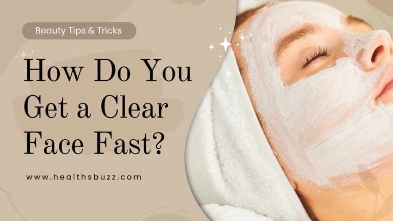 How Do You Get a Clear Face Fast?