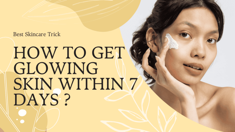 How To Get Glowing Skin Within 7 Days ?