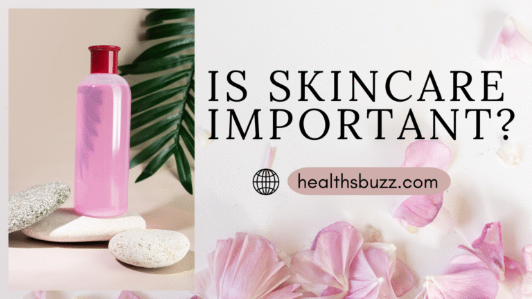 Is Skincare Important?