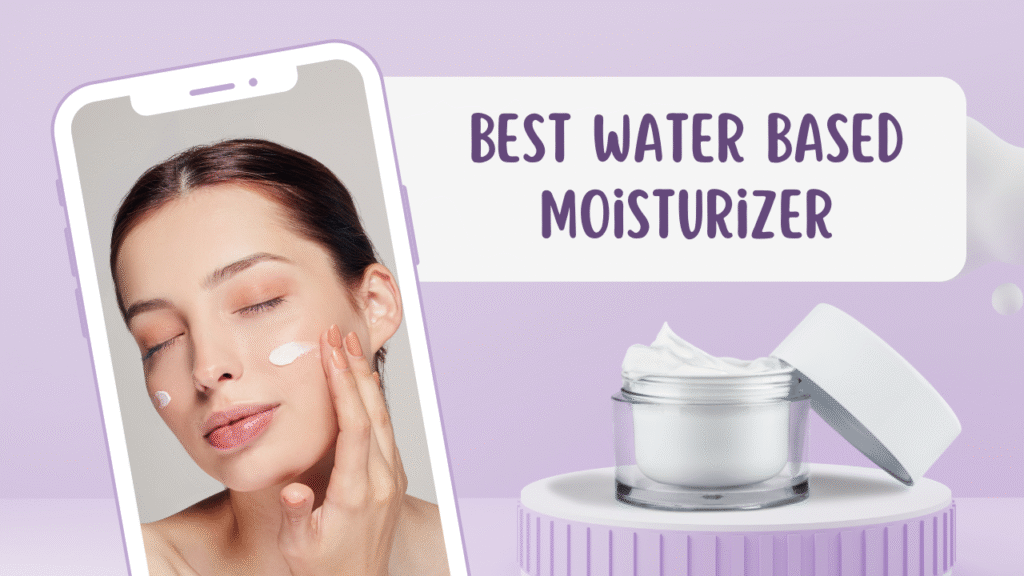 Best Water Based Moisturizer