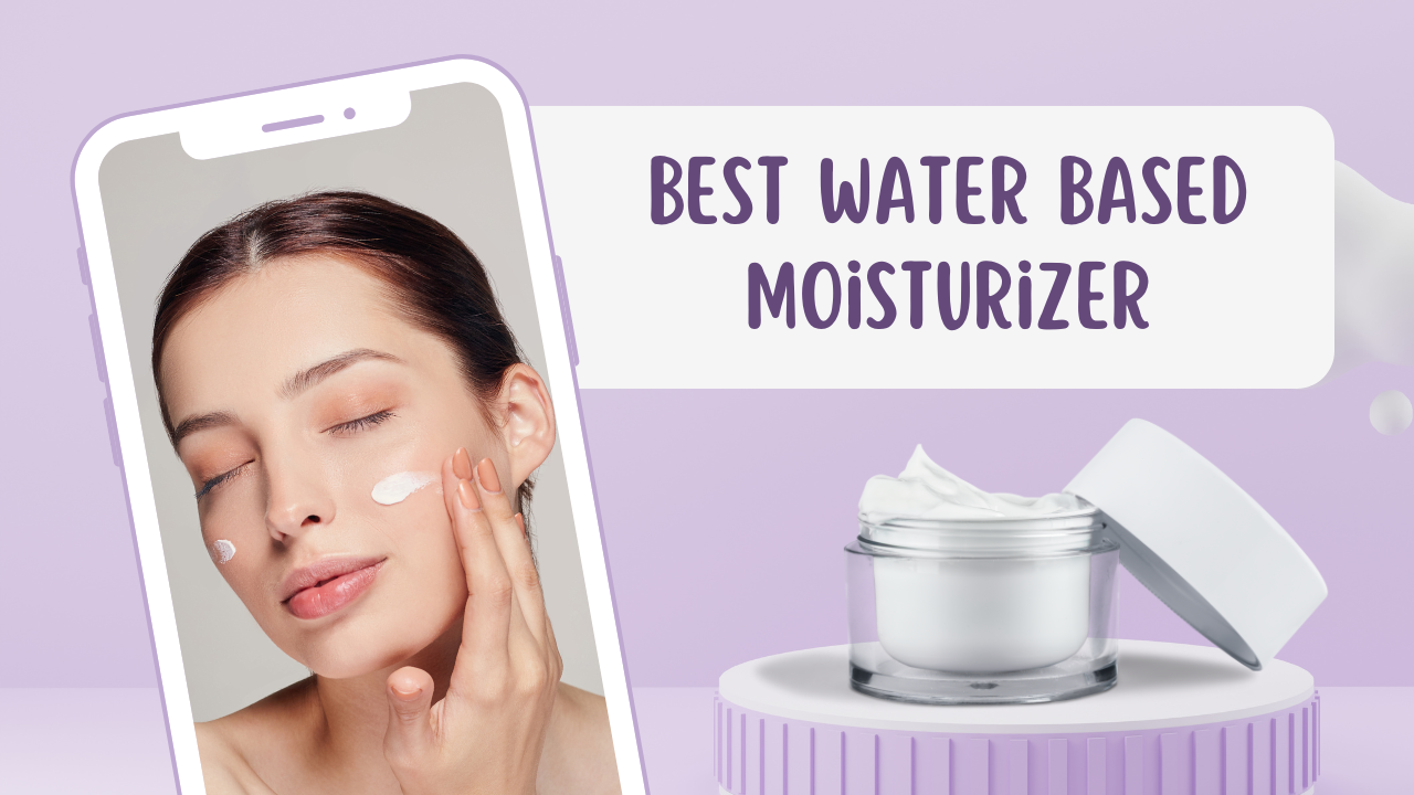 Best Water Based Moisturizer